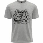 Congrats You Totally Nailed It Typography T-Shirt