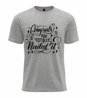 Congrats You Totally Nailed It Typography T-Shirt