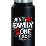 Ain't No Family Like The One I Got Stainless Steel Water Bottle