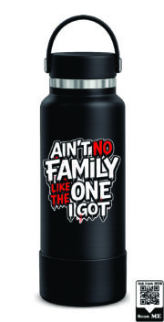 Ain't No Family Like The One I Got Stainless Steel Water Bottle