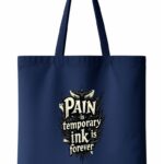 Pain Is Temporary Ink Is Forever Tote Bag